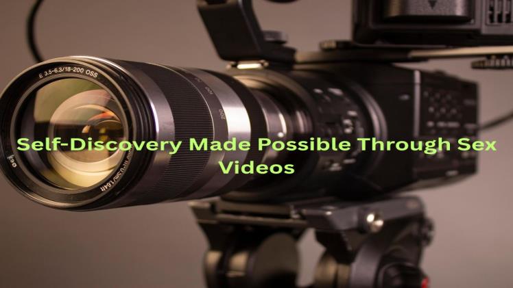 Self-Discovery Made Possible Through Sex Videos