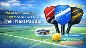 What Intermediate Players Should Look for in Their Next Paddle
